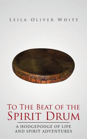 Buch To the Beat of the Spirit Drum Leila Oliver White