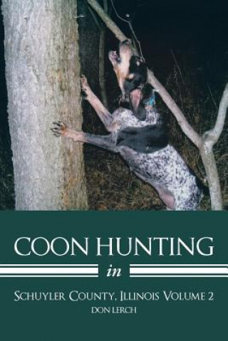 Kniha Coon Hunting in Schuyler County, Illinois Volume 2 Don Lerch