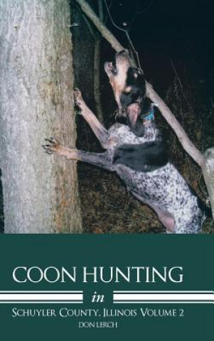Könyv Coon Hunting in Schuyler County, Illinois Volume 2 Don Lerch