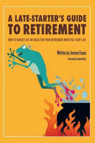 Carte Late-Starter's Guide to Retirement Jeremy Foxon