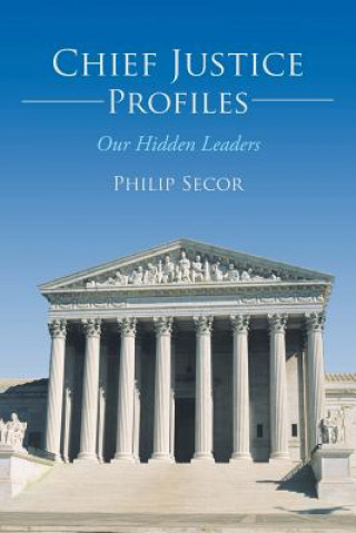 Kniha Chief Justice Profiles Philip Secor