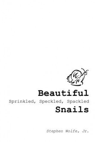 Buch Beautiful Sprinkled, Speckled, Spackled Snails Stephen Wolfe Jr