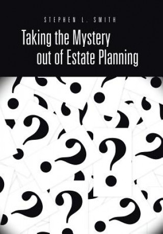Carte Taking the Mystery Out of Estate Planning Stephen L Smith