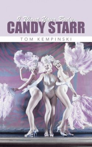 Книга I Want Your Body, Candy Starr Tom Kempinski
