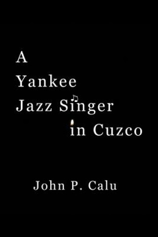 Kniha Yankee Jazz Singer in Cuzco John P Calu