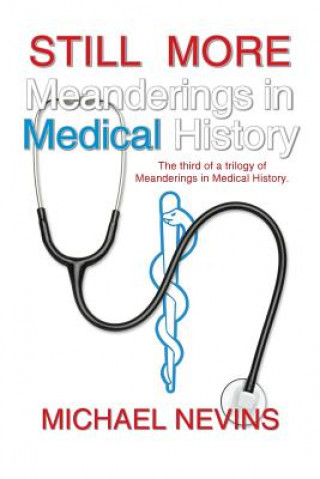 Könyv Still More Meanderings in Medical History Michael Nevins