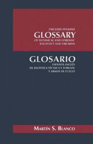 Carte English-Spanish Glossary of Technical and Forensic Ballistics and Firearms Martin Blanco