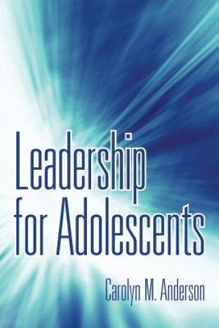 Kniha Leadership for Adolescents Carolyn M Anderson