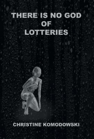 Kniha There Is No God of Lotteries Christine Komodowski