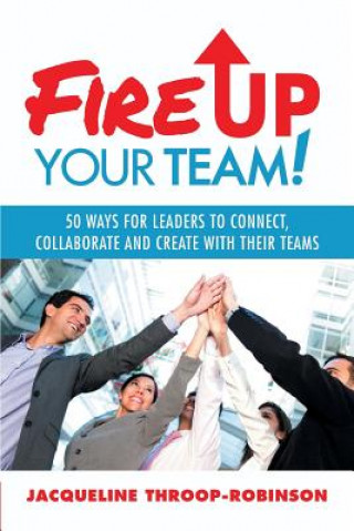 Kniha Fire Up Your Team Jacqueline Throop-Robinson