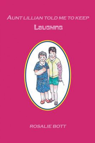 Book Aunt Lillian Told Me to Keep Laughing Rosalie Bott