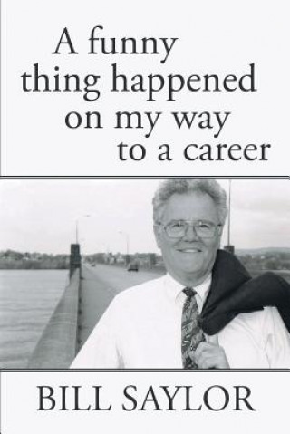 Книга Funny Thing Happened on My Way to a Career Bill Saylor