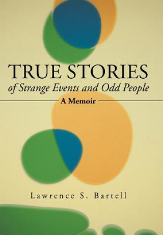 Könyv True Stories of Strange Events and Odd People Lawrence S Bartell