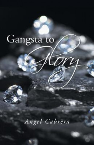 Book Gangsta to Glory Angel Cabrera