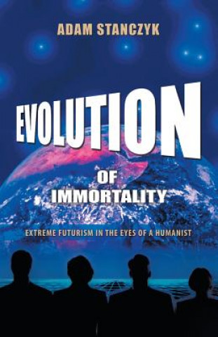 Knjiga Evolution of Immortality Adam Stanczyk