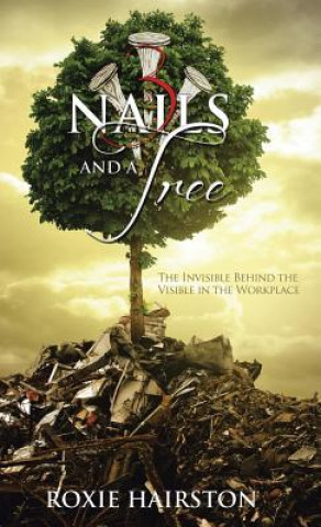 Kniha Three Nails and a Tree Roxie Hairston