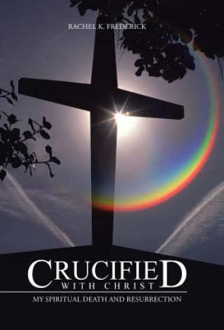 Kniha Crucified with Christ Rachel K Frederick