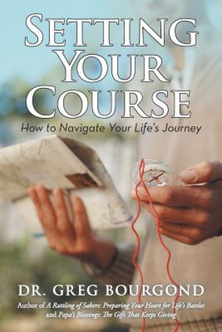 Knjiga Setting Your Course Dr Greg Bourgond