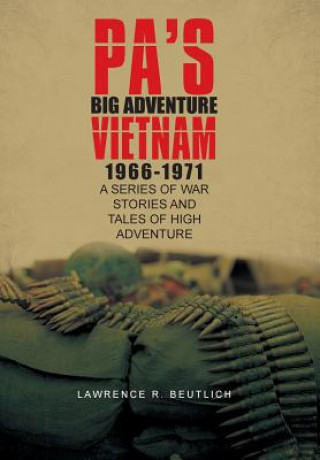 Kniha Pa's Big Adventure Vietnam 1966-1971 Lawrence R Beutlich