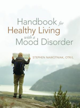 Carte Handbook for Healthy Living with a Mood Disorder Stephen Nawotniak Otr L