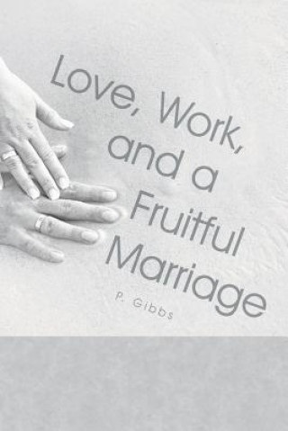 Book Love, Work, and a Fruitful Marriage P Gibbs