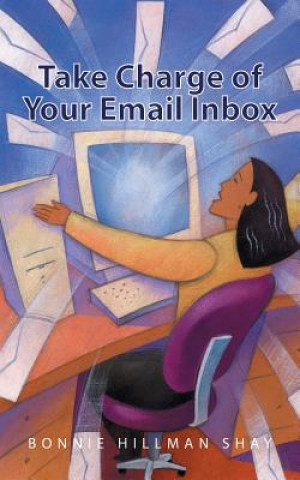 Книга Take Charge of Your Email Inbox Bonnie Hillman Shay