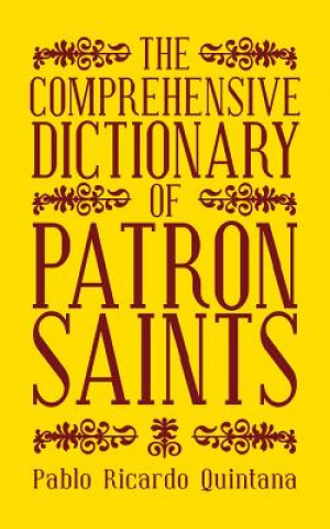 Carte Comprehensive Dictionary of Patron Saints Pablo Ricardo Quintana