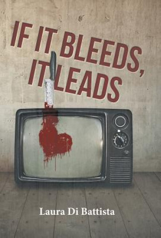 Kniha If It Bleeds, It Leads Laura Di Battista