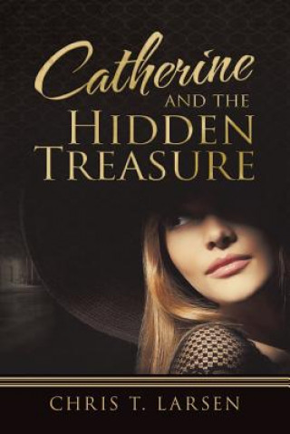 Knjiga Catherine and the Hidden Treasure Chris T Larsen