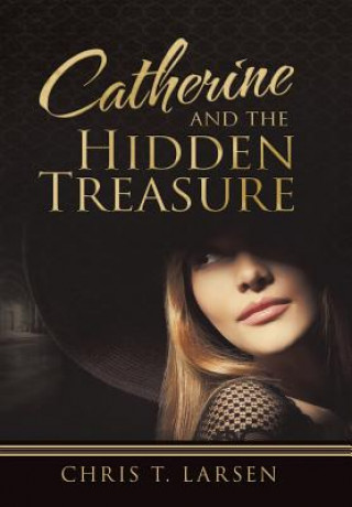 Carte Catherine and the Hidden Treasure Chris T Larsen