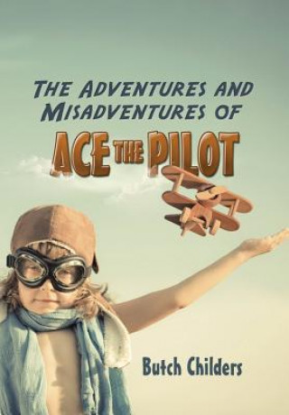 Carte Adventures and Misadventures of Ace the Pilot Butch Childers