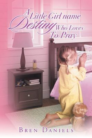 Libro Little Girl Name Destiny Who Loves to Pray Bren Daniels