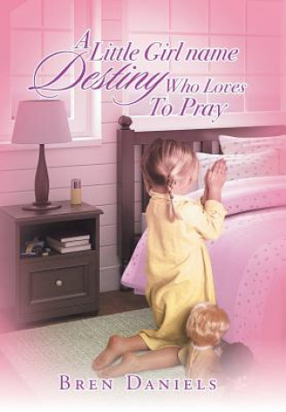 Livre Little Girl Name Destiny Who Loves to Pray Bren Daniels