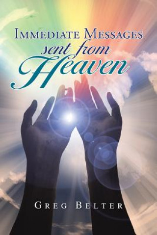 Könyv Immediate Messages Sent from Heaven Greg Belter