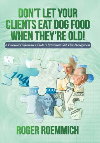 Kniha Don't Let Your Clients Eat Dog Food When They're Old! Roger Roemmich