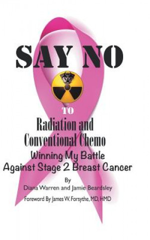 Kniha Say No to Radiation and Conventional Chemo Diana Warren