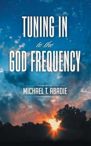 Kniha Tuning in to the God Frequency Michael T Abadie