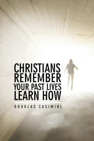 Kniha Christians Remember Your Past Lives Learn How Douglas Casimiri