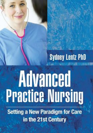 Kniha Advanced Practice Nursing Sydney Lentz Phd