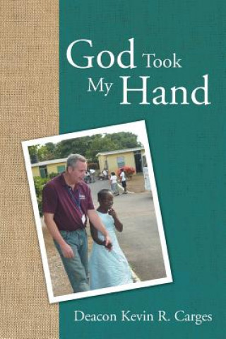 Книга God Took My Hand Deacon Kevin R Carges