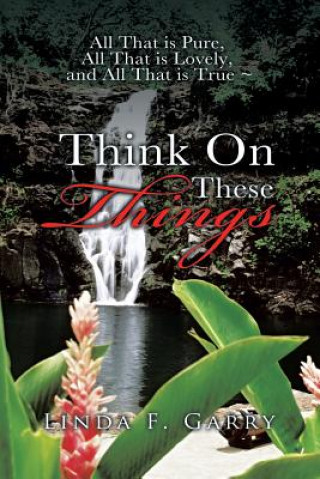 Libro Think on These Things Linda F Garry