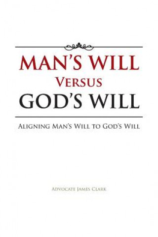 Kniha Man's Will Versus God's Will Advocate James Clark