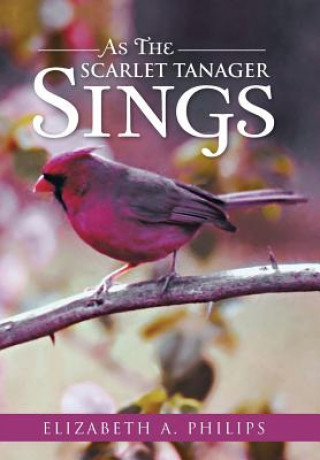 Kniha As the Scarlet Tanager Sings Elizabeth a Philips