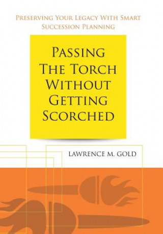 Book Passing the Torch Without Getting Scorched Lawrence M Gold