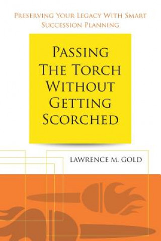Carte Passing the Torch Without Getting Scorched Lawrence M Gold
