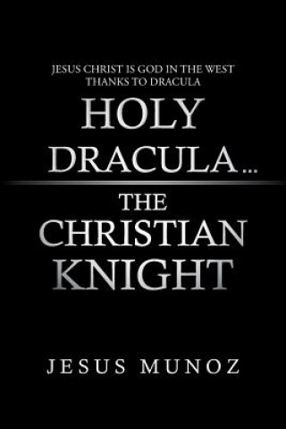 Kniha Holy Dracula...the Christian Knight Jesus Munoz