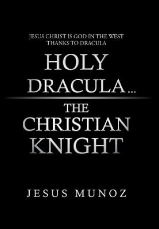 Carte Holy Dracula...the Christian Knight Jesus Munoz