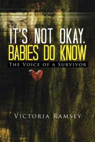 Kniha It's Not Okay, Babies Do Know Victoria Ramsey