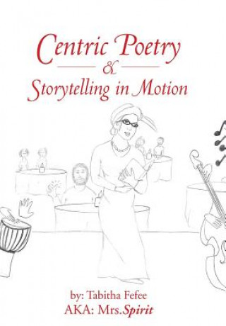 Könyv Centric Poetry & Storytelling in Motion Mrs Spirit