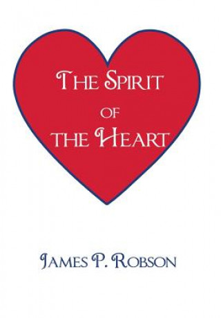 Könyv Spirit of the Heart James P Robson